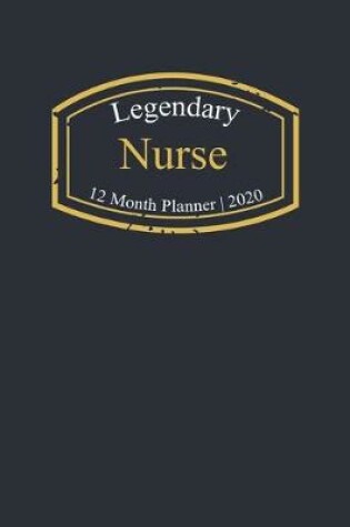 Cover of Legendary Nurse, 12 Month Planner 2020