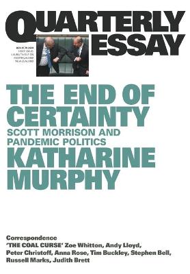 Book cover for The End of Certainty: Scott Morrison and Pandemic Politics: Quarterly Essay 79