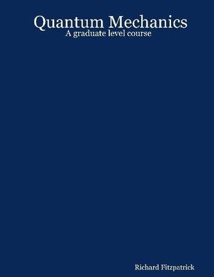 Book cover for Quantum Mechanics: A Graduate Level Course