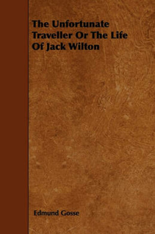 Cover of The Unfortunate Traveller Or The Life Of Jack Wilton