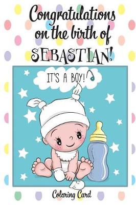 Book cover for CONGRATULATIONS on the birth of SEBASTIAN! (Coloring Card)