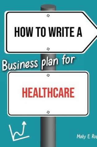 Cover of How To Write A Business Plan For Healthcare