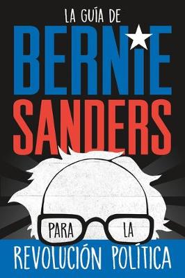 Book cover for La guía de Bernie Sanders para la revolución política / Bernie Sa