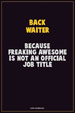 Cover of Back Waiter, Because Freaking Awesome Is Not An Official Job Title