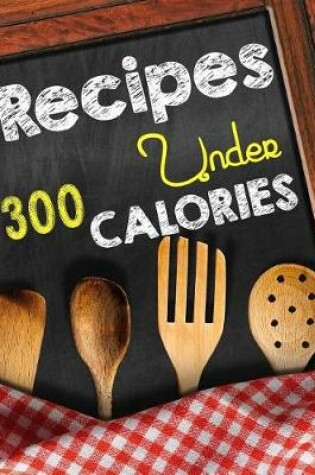 Cover of Recipes Under 300 Calories