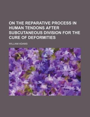 Book cover for On the Reparative Process in Human Tendons After Subcutaneous Division for the Cure of Deformities