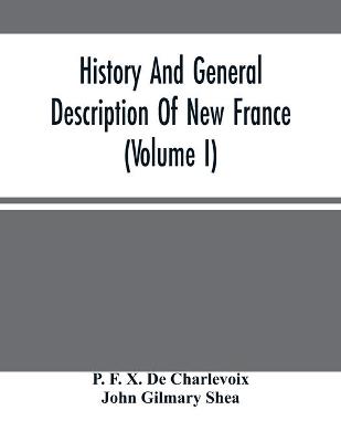 Book cover for History And General Description Of New France (Volume I)