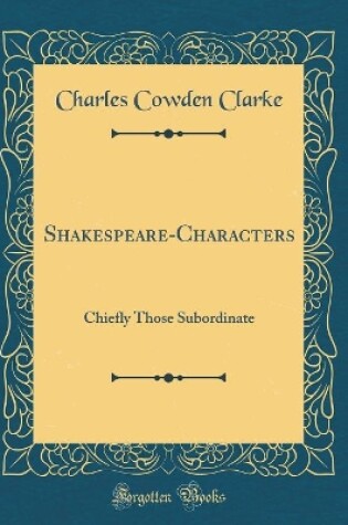 Cover of Shakespeare-Characters: Chiefly Those Subordinate (Classic Reprint)