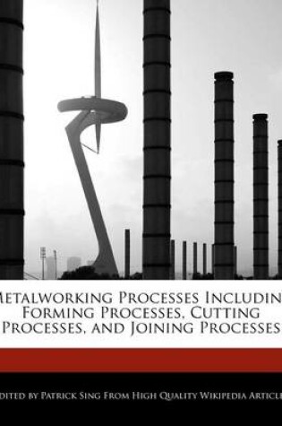 Cover of Metalworking Processes Including Forming Processes, Cutting Processes, and Joining Processes