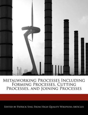 Book cover for Metalworking Processes Including Forming Processes, Cutting Processes, and Joining Processes