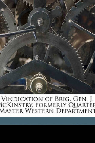 Cover of Vindication of Brig. Gen. J. McKinstry, Formerly Quarter-Master Western Department