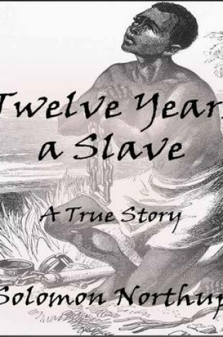 Cover of Twelve Years a Slave: A True Story