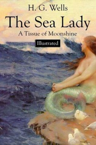 Cover of The Sea Lady: A Tissue of Moonshine (Illustrated)