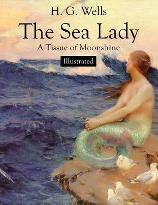 Book cover for The Sea Lady: A Tissue of Moonshine (Illustrated)