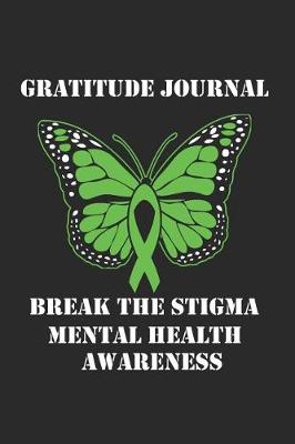 Book cover for Break The Stigma - Mental Health Awareness Gratitude Journal
