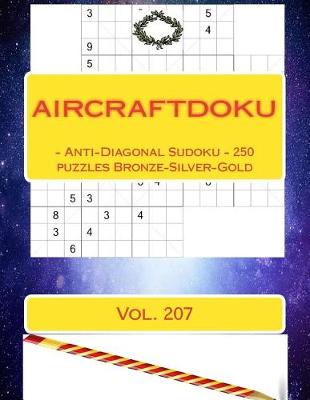 Book cover for Aircraftdoku - Anti-Diagonal Sudoku - 250 Puzzles Bronze-Silver-Gold. Vol. 207