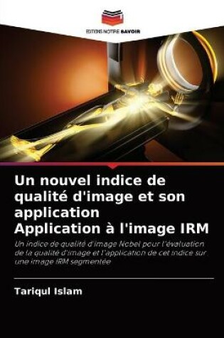 Cover of Un nouvel indice de qualite d'image et son application Application a l'image IRM