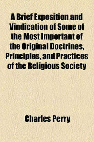 Cover of A Brief Exposition and Vindication of Some of the Most Important of the Original Doctrines, Principles, and Practices of the Religious Society