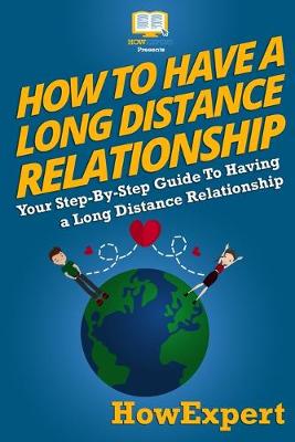 Book cover for How To Have a Long Distance Relationship - Your Step-By-Step Guide To Having a Long Distance Relationship