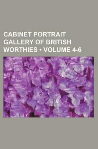 Cover of Cabinet Portrait Gallery of British Worthies (Volume 4-6)