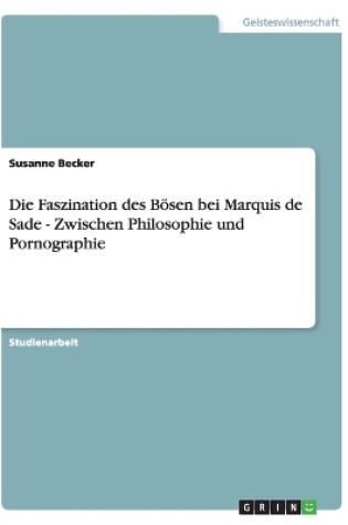 Cover of Die Faszination des Boesen bei Marquis de Sade - Zwischen Philosophie und Pornographie