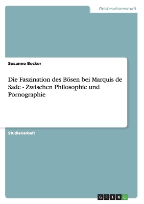 Book cover for Die Faszination des Boesen bei Marquis de Sade - Zwischen Philosophie und Pornographie