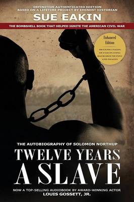 Book cover for Twelve Years a Slave - Enhanced Edition by Dr. Sue Eakin Based on a Lifetime Project. New Info, Images, Maps