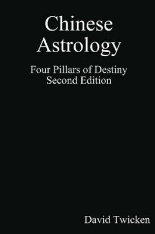 Cover of Chinese Astrology: Four Pillars of Destiny Second Edition