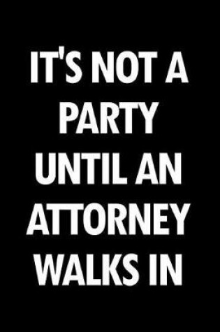 Cover of It's Not a Party Until an Attorney Walks in