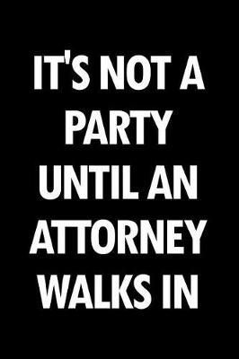 Book cover for It's Not a Party Until an Attorney Walks in