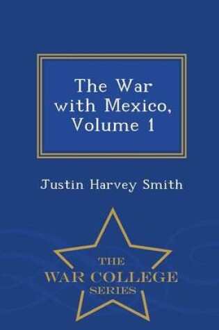 Cover of The War with Mexico, Volume 1 - War College Series