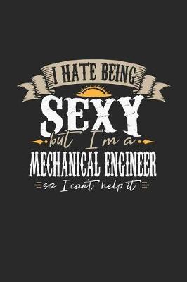 Book cover for I Hate Being Sexy But I'm a Mechanical Engineer So I Can't Help It