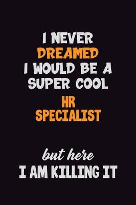 Book cover for I Never Dreamed I would Be A Super Cool HR specialist But Here I Am Killing It