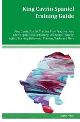 Cover of King Cavrin Spaniel Training Guide King Cavrin Spaniel Training Book Features