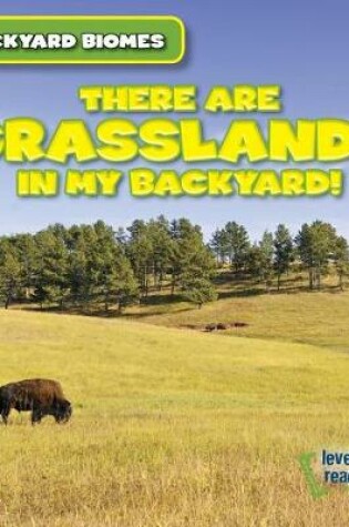 Cover of There Are Grasslands in My Backyard!