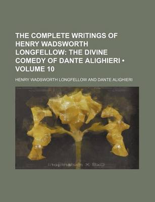 Book cover for The Complete Writings of Henry Wadsworth Longfellow (Volume 10); The Divine Comedy of Dante Alighieri