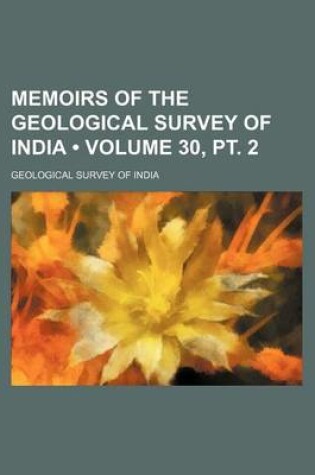 Cover of Memoirs of the Geological Survey of India (Volume 30, PT. 2)