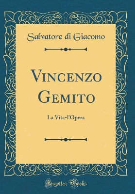 Book cover for Vincenzo Gemito: La Vita-l'Opera (Classic Reprint)