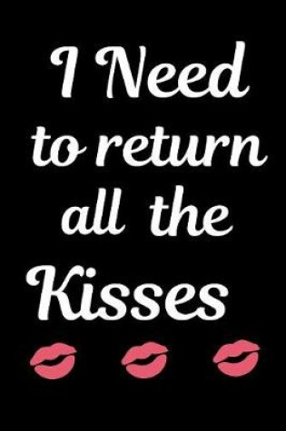 Cover of I Need To Return All The Kisses