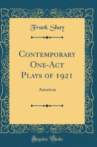 Cover of Contemporary One-Act Plays of 1921: American (Classic Reprint)