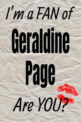 Book cover for I'm a Fan of Geraldine Page Are You? Creative Writing Lined Journal