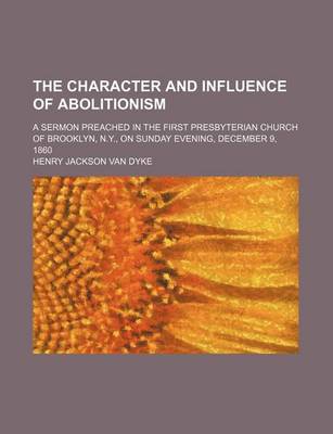 Book cover for The Character and Influence of Abolitionism; A Sermon Preached in the First Presbyterian Church of Brooklyn, N.Y., on Sunday Evening, December 9, 1860