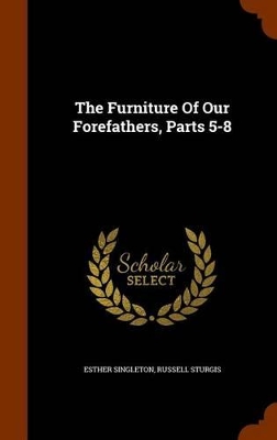 Book cover for The Furniture of Our Forefathers, Parts 5-8