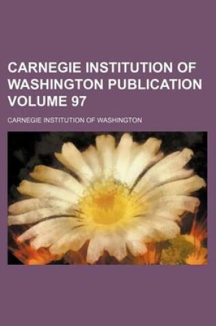 Cover of Carnegie Institution of Washington Publication Volume 97
