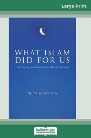 Cover of What Islam Did for Us (16pt Large Print Edition)