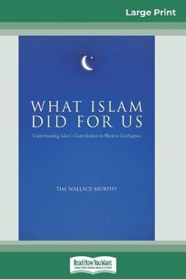 Book cover for What Islam Did for Us (16pt Large Print Edition)