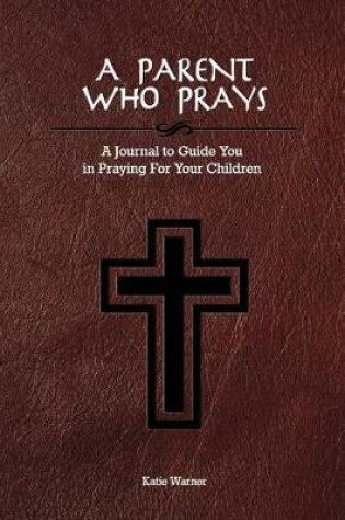 Cover of A Parent Who Prays
