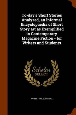 Cover of To-Day's Short Stories Analyzed, an Informal Encyclopaedia of Short Story Art as Exemplified in Contemporary Magazine Fiction - For Writers and Students