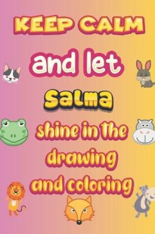 Cover of keep calm and let Salma shine in the drawing and coloring