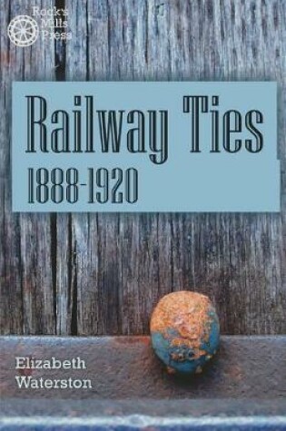 Cover of Railway Ties 1888-1920